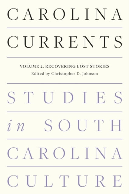 Carolina Currents, Studies in South Carolina Culture - Volume 2. Recovering Lost Stories