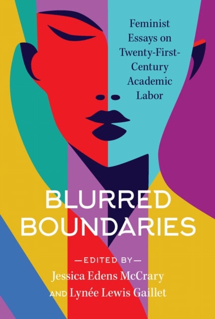 Blurred Boundaries - Feminist Essays on Twenty-First-Century Academic Labor