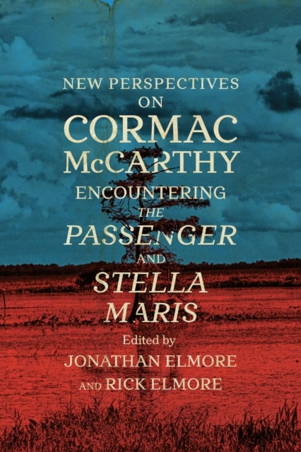 New Perspectives on Cormac McCarthy - Encountering the Passenger and Stella Maris