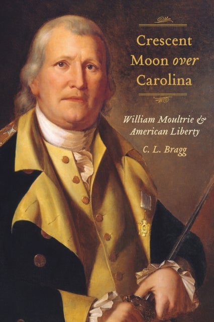 Crescent Moon Over Carolina - William Moultrie and American Liberty