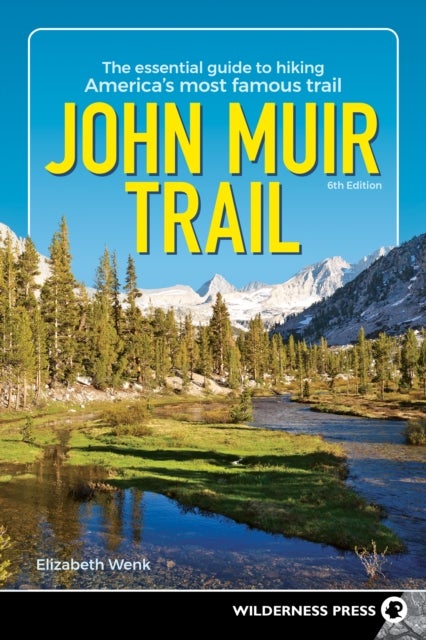 John Muir Trail - The Essential Guide to Hiking America's Most Famous Trail