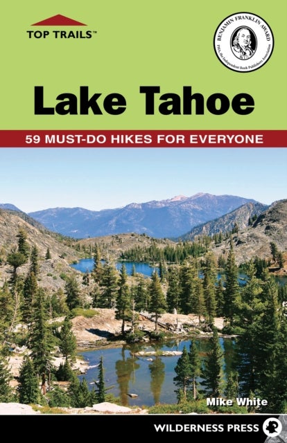 Top Trails: Lake Tahoe - 59 Must-Do Hikes for Everyone