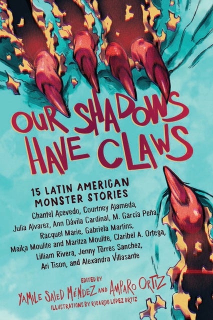 Our Shadows Have Claws - 15 Latin American Monster Stories