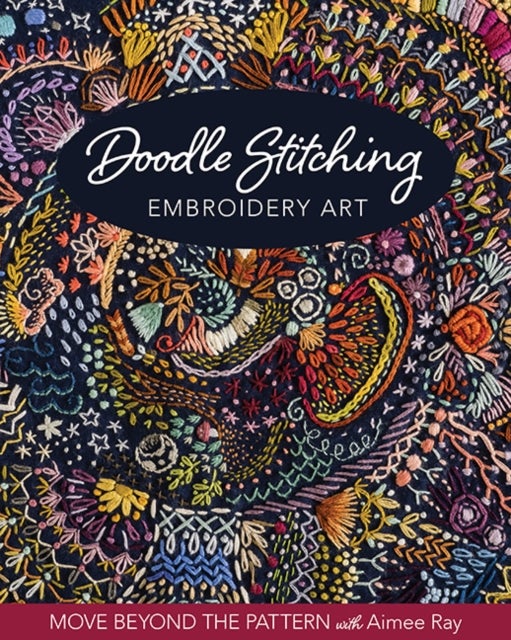 Doodle Stitching Embroidery Art - Move Beyond the Pattern with Aimee Ray