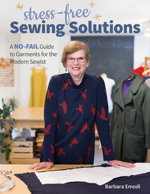 Stress-Free Sewing Solutions - A No-Fail Guide to Garments for the Modern Sewist
