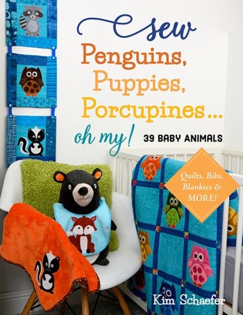 Sew Penguins, Puppies, Porcupines... Oh My! - 39 Baby Animals; Quilts, Bibs, Blankies & More!