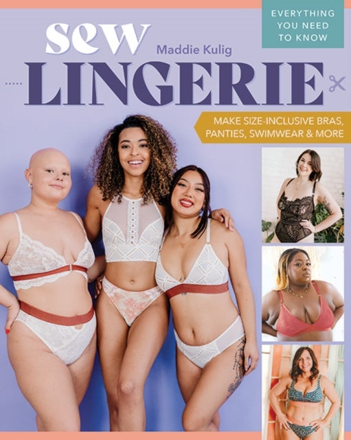 Sew Lingerie - Make Size-Inclusive Bras, Panties, Swimwear & More; Everything You Need to Know