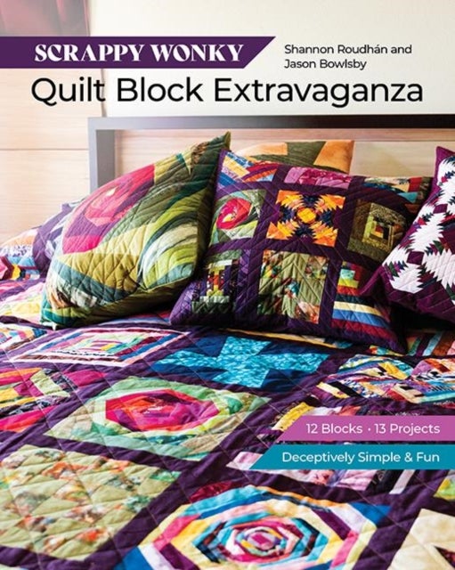 Scrappy Wonky Quilt Block Extravaganza - 12 Blocks, 13 Projects, Deceptively Simple & Fun