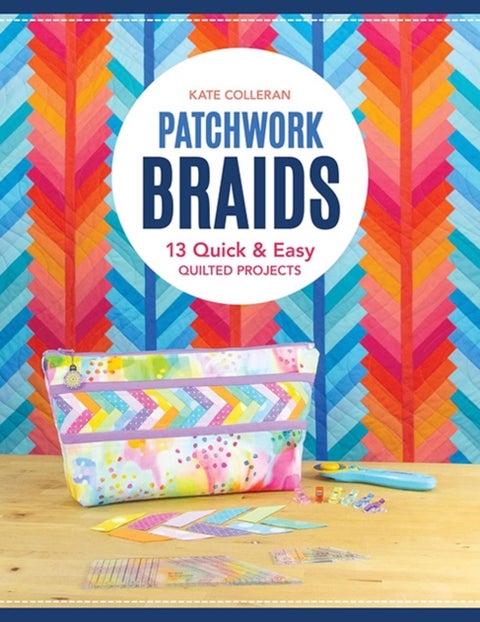 Patchwork Braids - 13 Quick and Easy Quilted Projects