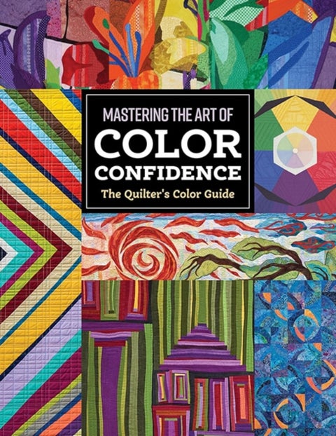 The Quilter's Color Guide - Mastering the Art of Color Confidence