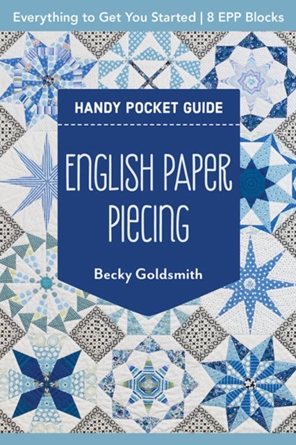 English Paper Piecing Handy Pocket Guide - Everything to Get You Started; 8 Epp Blocks