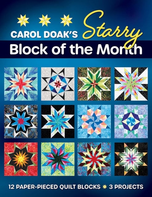 Carol Doak's Starry Block of the Month - 12 Paper-Pieced Quilt Blocks, 3 Projects