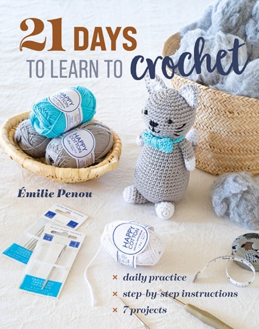 21 Days to Learn to Crochet - Daily Practice, Step-by-Step Instructions, 7 Projects