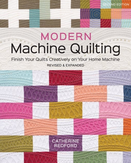Modern Machine Quilting (Second Edition) - Finish Your Quilts Creatively on Your Home Machine