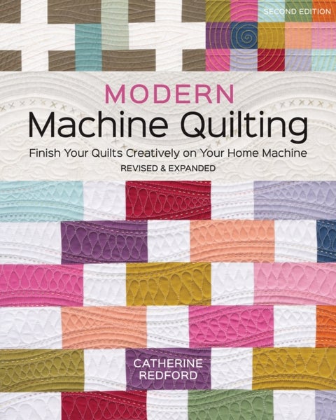 Modern Machine Quilting (Second Edition) - Finish Your Quilts Creatively on Your Home Machine