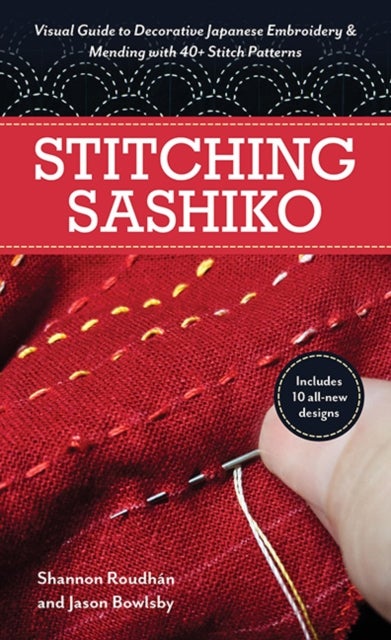 Stitching Sashiko - Visual Guide to Decorative Japanese Embroidery & Mending with 40+ Stitch Patterns