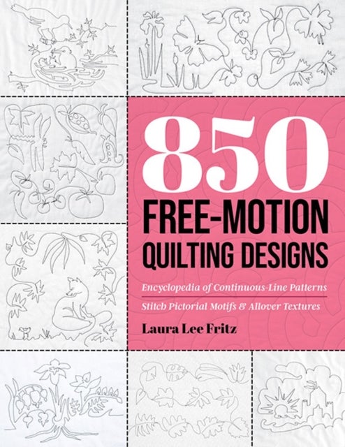 850 Free-Motion Quilting Designs - Encyclopedia of Continuous-Line Patterns; Stitch Pictorial Motifs & Allover Textures