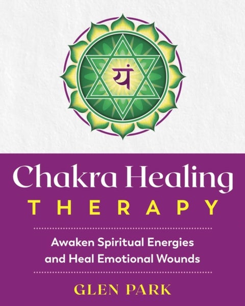 Chakra Healing Therapy - Awaken Spiritual Energies and Heal Emotional Wounds