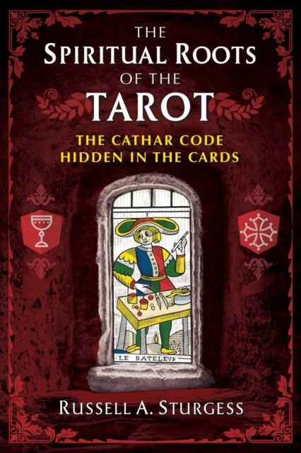 The Spiritual Roots of the Tarot - The Cathar Code Hidden in the Cards