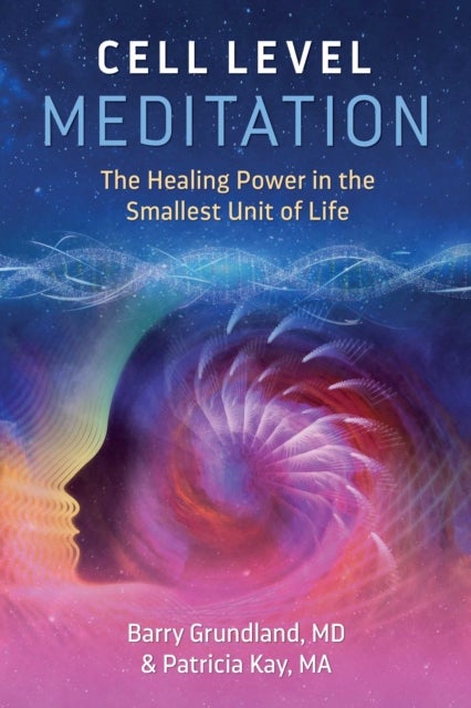 Cell Level Meditation - The Healing Power in the Smallest Unit of Life