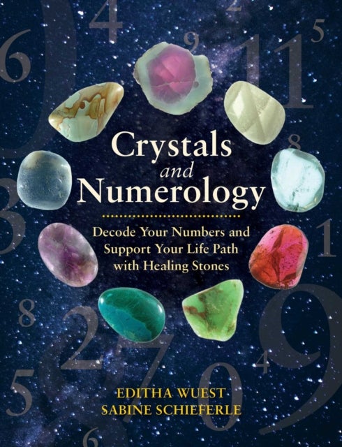 Crystals and Numerology - Decode Your Numbers and Support Your Life Path with Healing Stones