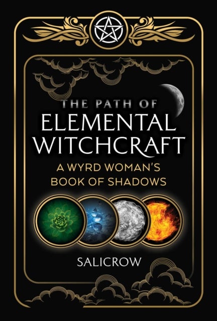 The Path of Elemental Witchcraft - A Wyrd Woman's Book of Shadows