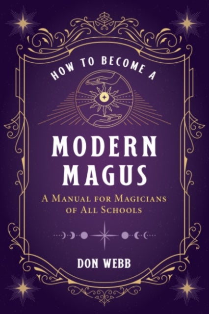 How to Become a Modern Magus - A Manual for Magicians of All Schools