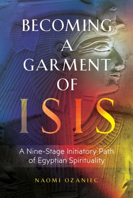 Becoming a Garment of Isis - A Nine-Stage Initiatory Path of Egyptian Spirituality