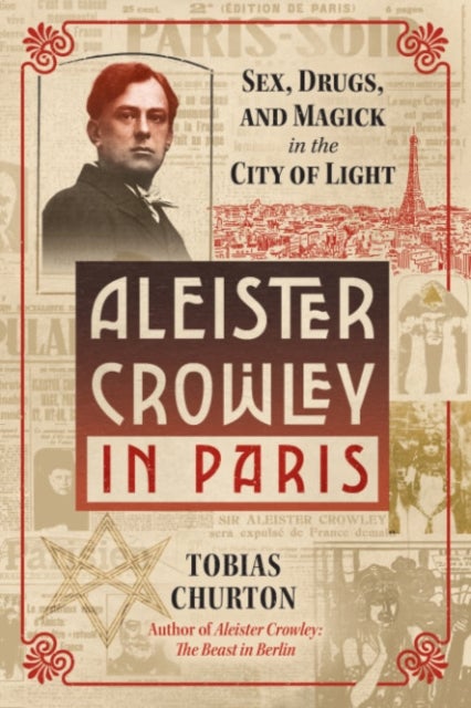 Aleister Crowley in Paris - Sex, Art, and Magick in the City of Light