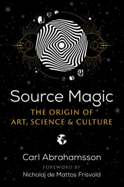 Source Magic - The Origin of Art, Science, and Culture