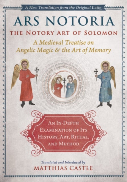 Ars Notoria: The Notory Art of Solomon - A Medieval Treatise on Angelic Magic and the Art of Memory