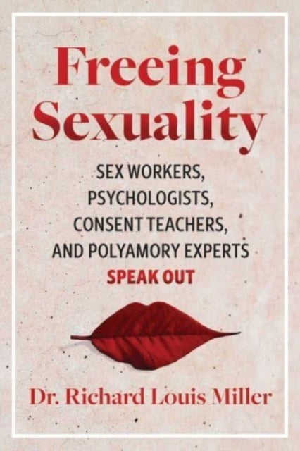Freeing Sexuality - Psychologists, Consent Teachers, Polyamory Experts, and Sex Workers Speak Out