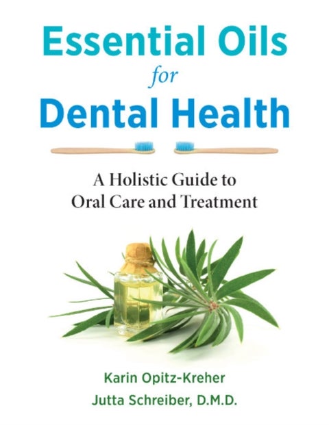 Essential Oils for Dental Health - A Holistic Guide to Oral Care and Treatment