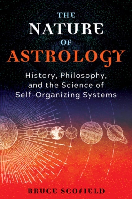 The Nature of Astrology - History, Philosophy, and the Science of Self-Organizing Systems