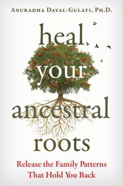 Heal Your Ancestral Roots - Release the Family Patterns That Hold You Back