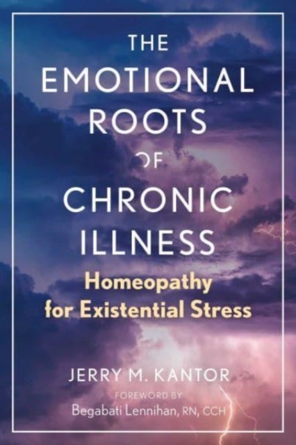 The Emotional Roots of Chronic Illness - Homeopathy for Existential Stress
