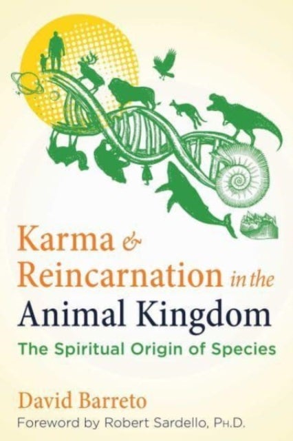 Karma and Reincarnation in the Animal Kingdom - The Spiritual Origin of Species