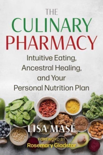 The Culinary Pharmacy - Intuitive Eating, Ancestral Healing, and Your Personal Nutrition Plan