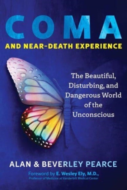 Coma and Near-Death Experience - The Beautiful, Disturbing, and Dangerous World of the Unconscious