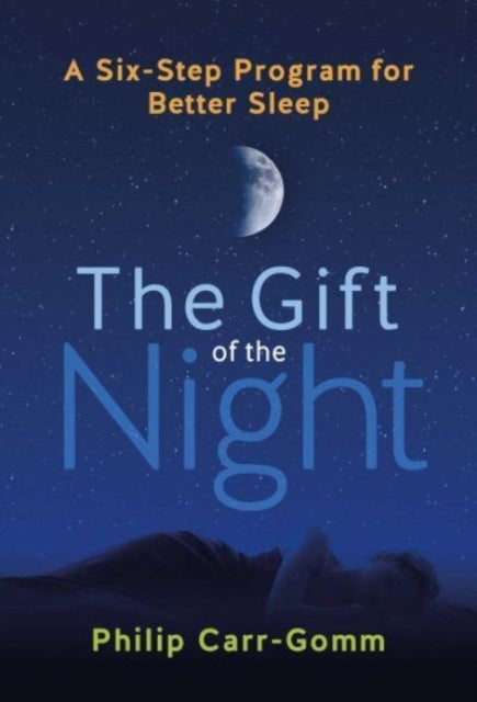 The Gift of the Night - A Six-Step Program for Better Sleep