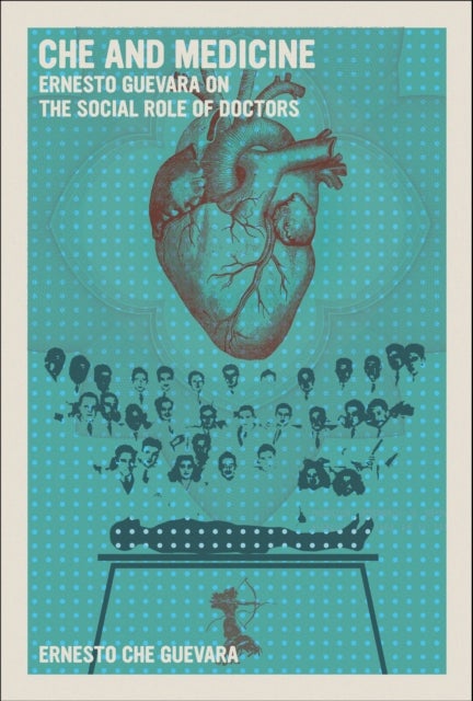 Che and Medicine - Ernesto Guevara on the Social Role of Doctors