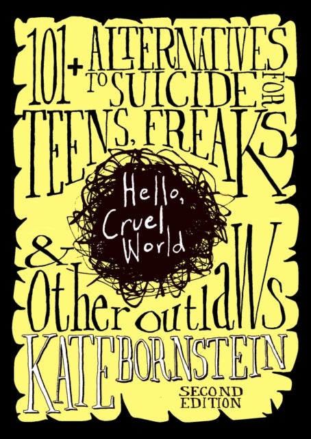 Hello, Cruel World, 2nd Ed. - 121 Alternatives to Suicide for Teens, Freaks, and Other Outlaws