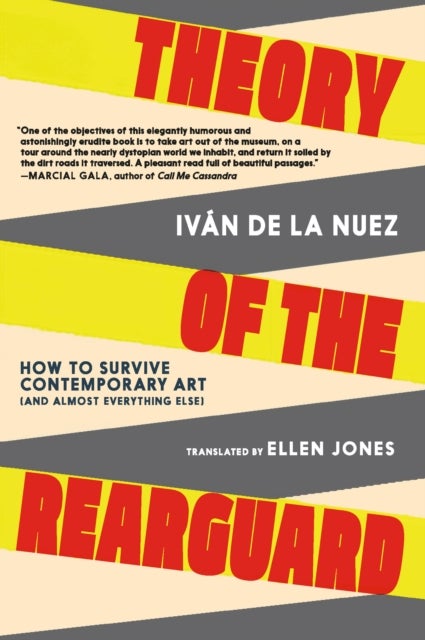Theory of the Rearguard - How to Survive Contemporary Art (and Almost Everything Else)