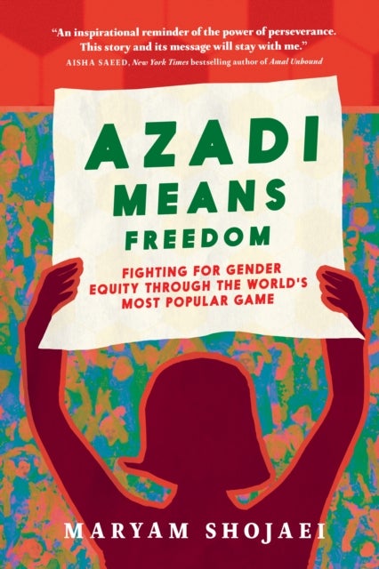 Azadi Means Freedom - Fighting For Gender Equity in Iran, One Soccer Game At A Time
