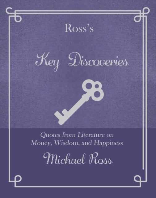Ross's Key Discoveries - Quotes from Literary Fiction on Wisdom, Money, and Happiness