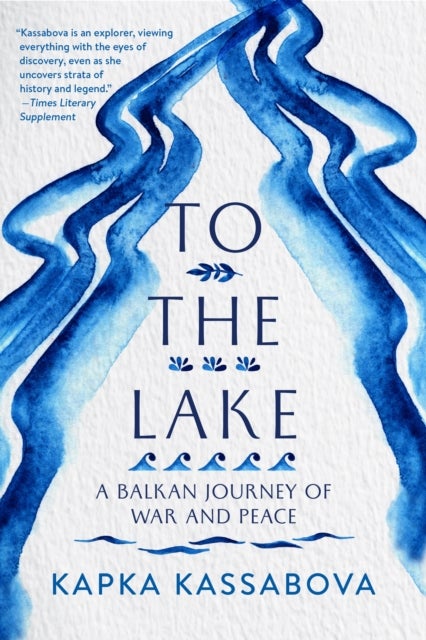 To the Lake - A Balkan Journey of War and Peace
