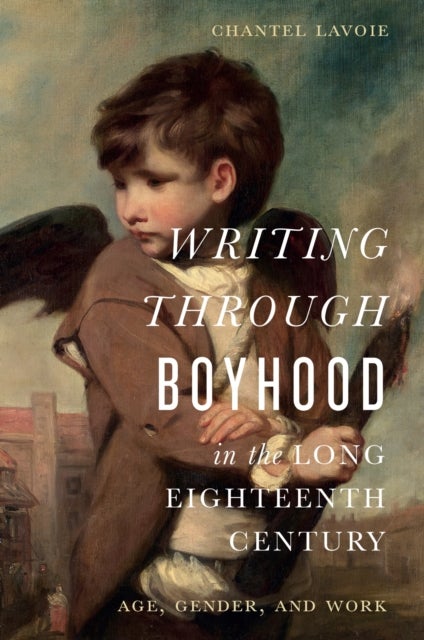 Writing Through Boyhood in the Long Eighteenth Century - Age, Gender, and Work