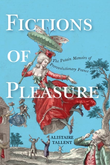 Fictions of Pleasure - The Putain Memoirs of Prerevolutionary France