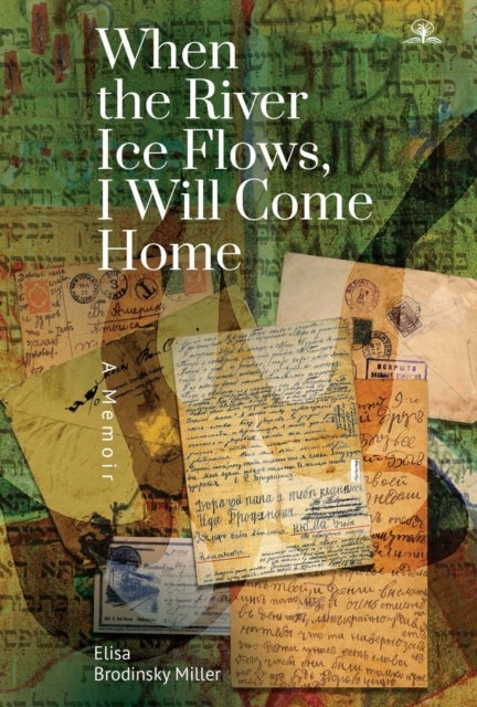 When the River Ice Flows, I Will Come Home - A Memoir