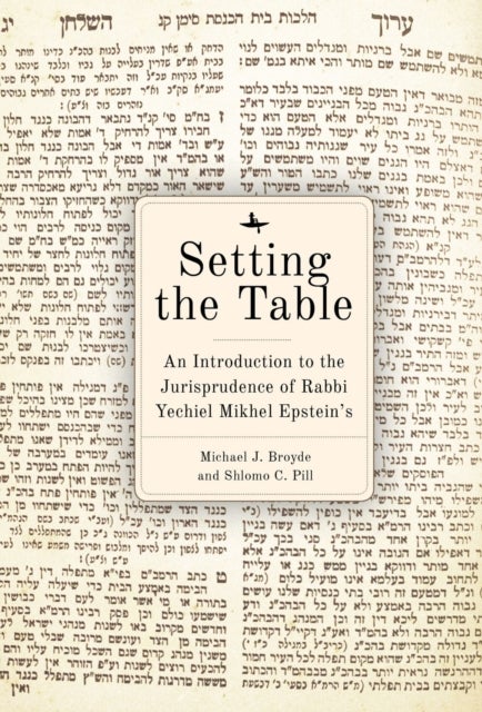 Setting the Table - An Introduction to the Jurisprudence of Rabbi Yechiel Mikhel Epstein's Arukh HaShulhan